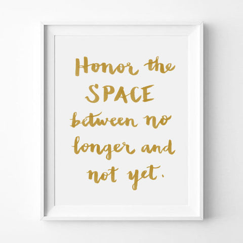 "HONOR THE SPACE BETWEEN NO LONGER AND NOT YET." CALLIGRAPHY ART PRINT BY ANNA SEE