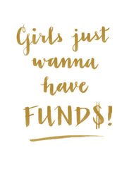 "GIRLS JUST WANNA HAVE FUND$!" CALLIGRAPHY ART PRINT BY ANNA SEE