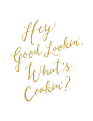 "HEY GOOD LOOKIN', WHAT'S COOKIN'" CALLIGRAPHY ART PRINT BY ANNA SEE