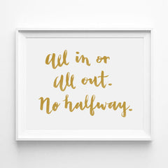 "ALL IN OR ALL OUT. NO HALFWAY" CALLIGRAPHY ART PRINT BY ANNA SEE
