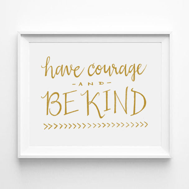 "HAVE COURAGE AND BE KIND" - CINDERELLA CALLIGRAPHY ART PRINT BY ANNA SEE