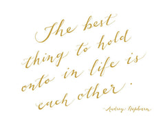 "THE BEST THING TO HOLD ONTO IN LIFE IS EACH OTHER" - AUDREY HEPBURN CALLIGRAPHY ART PRINT BY ANNA SEE