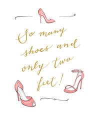 "SO MANY SHOES AND ONLY TWO FEET!" CALLIGRAPHY ART PRINT BY ANNA SEE