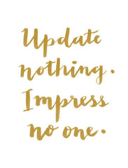 "UPDATE NOTHING. IMPRESS NO ONE." CALLIGRAPHY ART PRINT BY ANNA SEE