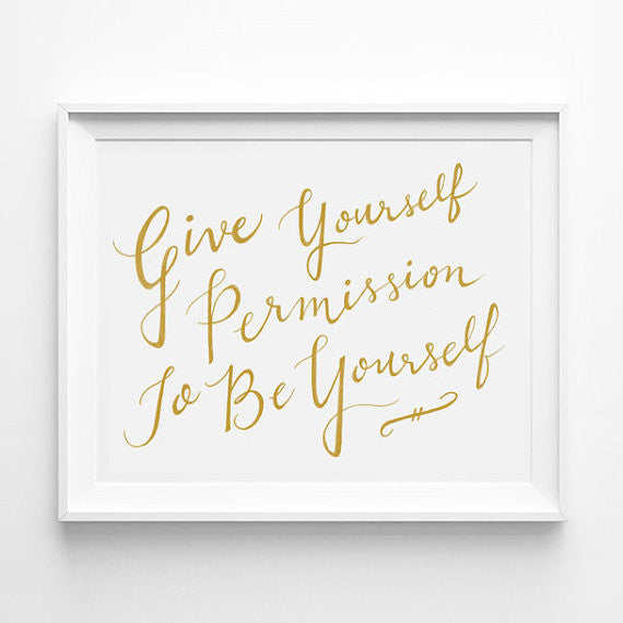 "GIVE YOURSELF PERMISSION TO BE YOURSELF" CALLIGRAPHY ART PRINT BY ANNA SEE