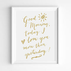 "GOOD MORNING, TODAY I LOVE YOU MORE THAN YESTERDAY" CALLIGRAPHY ART PRINT BY ANNA SEE